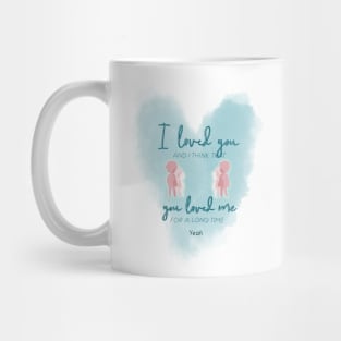 that I loved you Mug